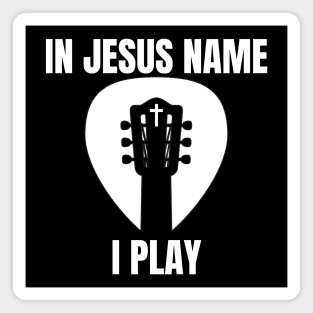 IN JESUS NAME I PLAY (guitar headstock pick cross) Magnet